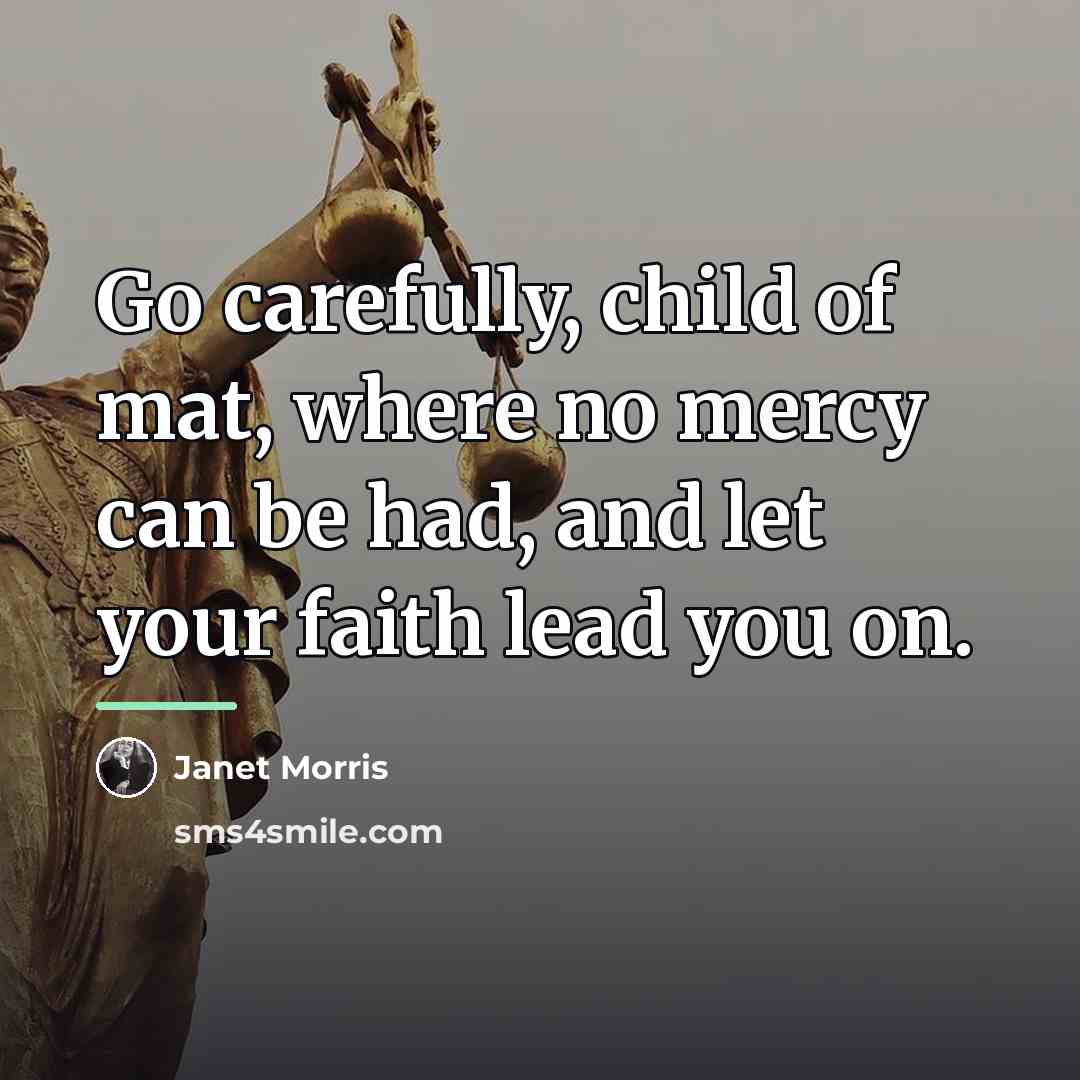 “Go carefully, child of mat, where no mercy can be…” quote by Janet Morris