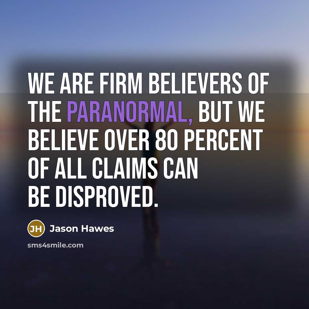 “We are firm believers of the paranormal, but we believe…” quote by Jason Hawes