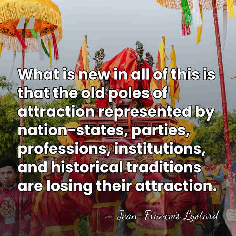 What is new in all of this is that the old poles&hellip; - Jean-Francois Lyotard