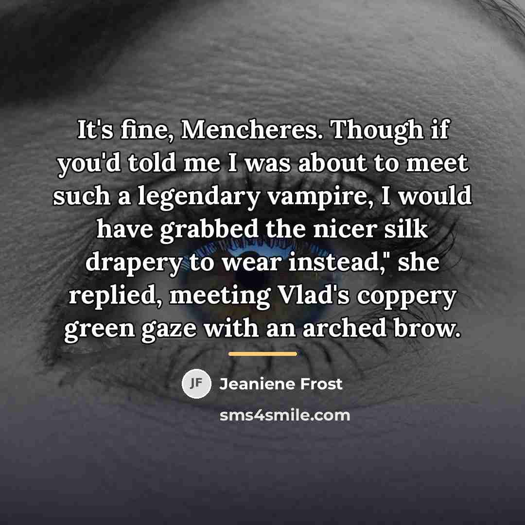 “It's fine, Mencheres. Though if you'd told me I was…” quote by Jeaniene Frost