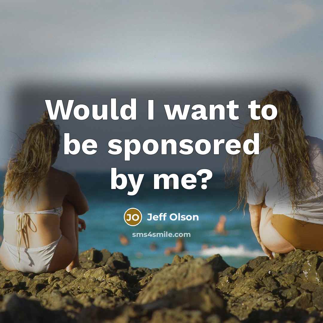 “Would I want to be sponsored by me?” quote by Jeff Olson