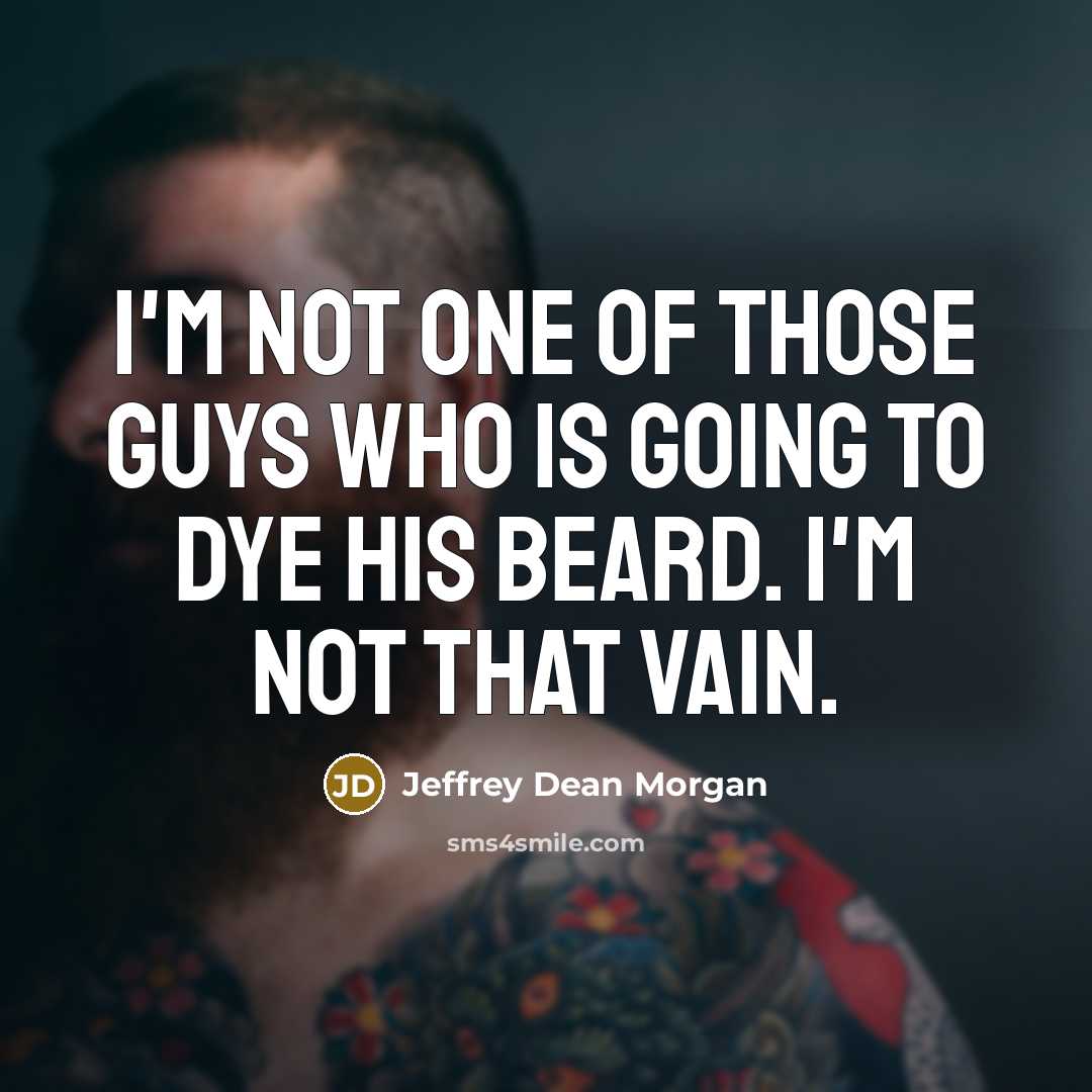 “I'm not one of those guys who is going to…” quote by Jeffrey Dean Morgan