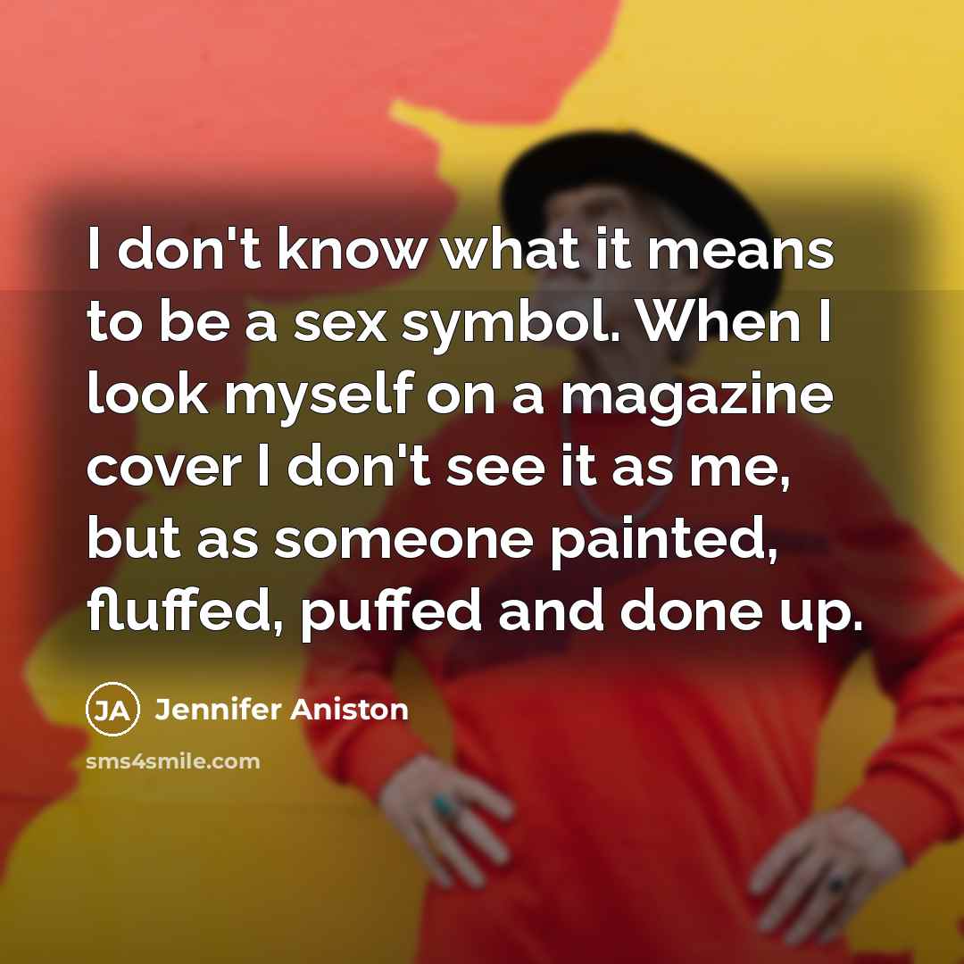 “I don't know what it means to be a sex…” quote by Jennifer Aniston
