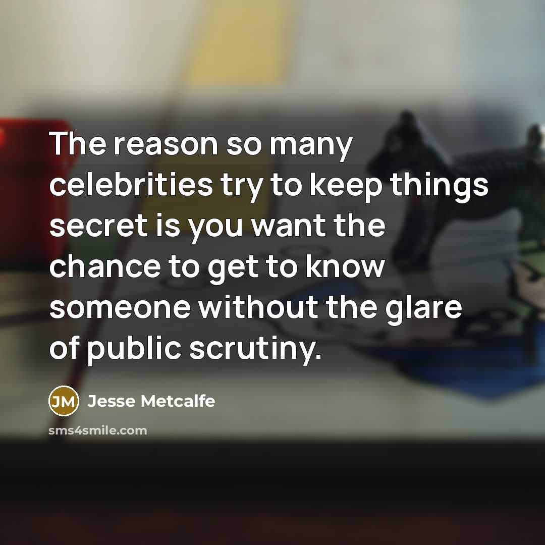 “The reason so many celebrities try to keep things secret…” quote by Jesse Metcalfe
