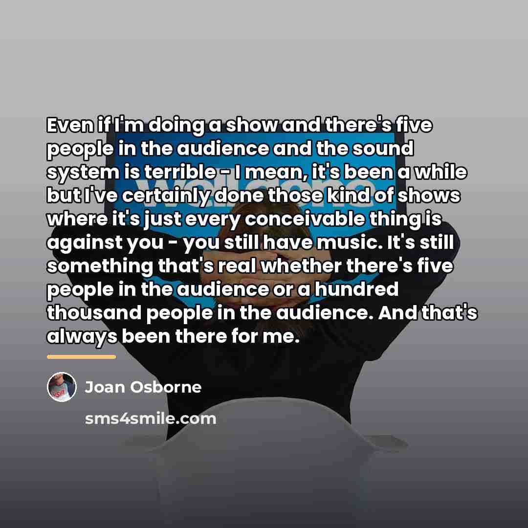 “Even if I'm doing a show and there's five people…” quote by Joan Osborne