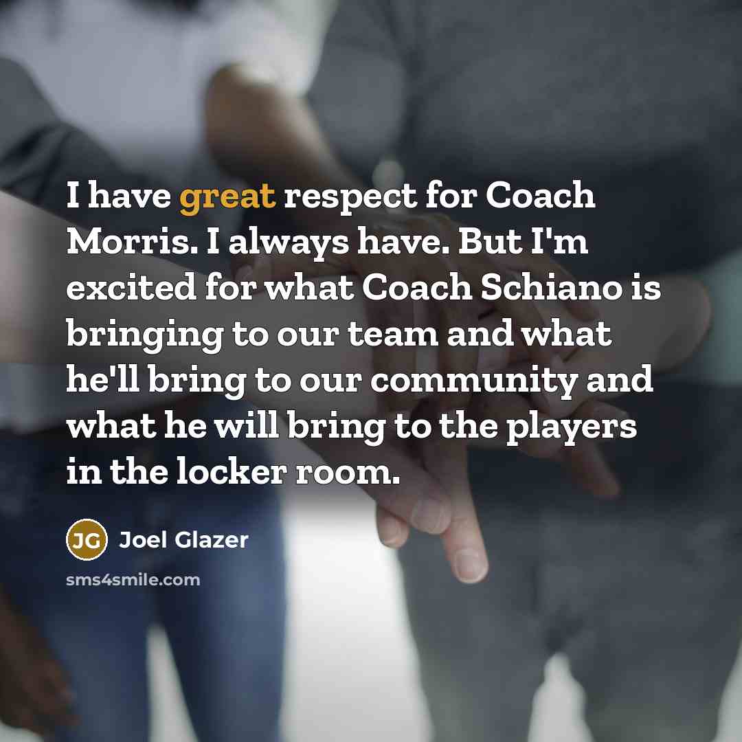 “I have great respect for Coach Morris. I always have.…” quote by Joel Glazer