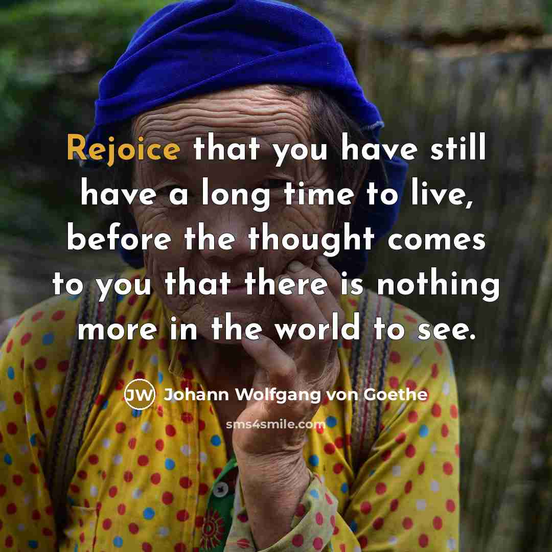 “Rejoice that you have still have a long time to…” quote by Johann Wolfgang von Goethe