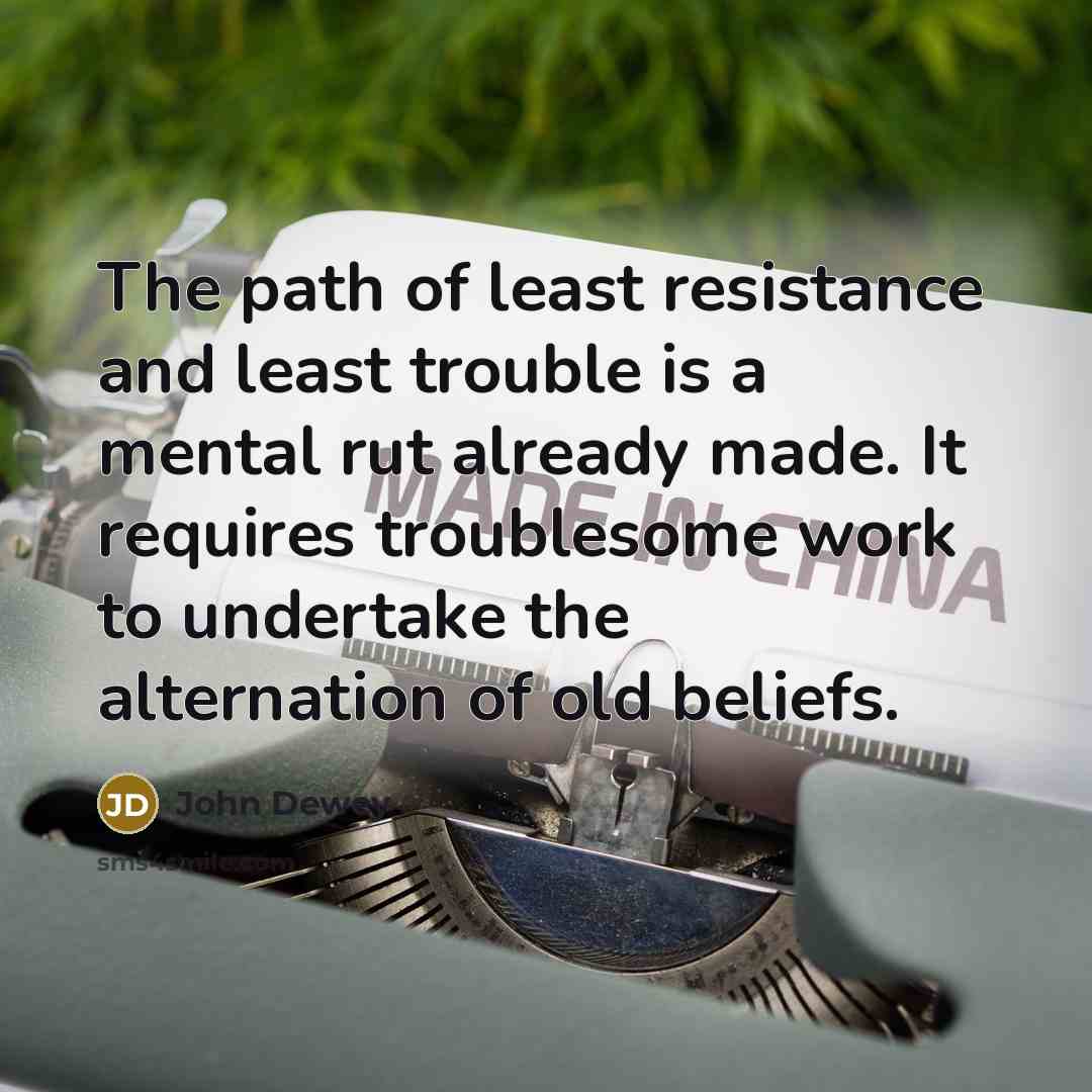 “The path of least resistance and least trouble is a…” quote by John Dewey
