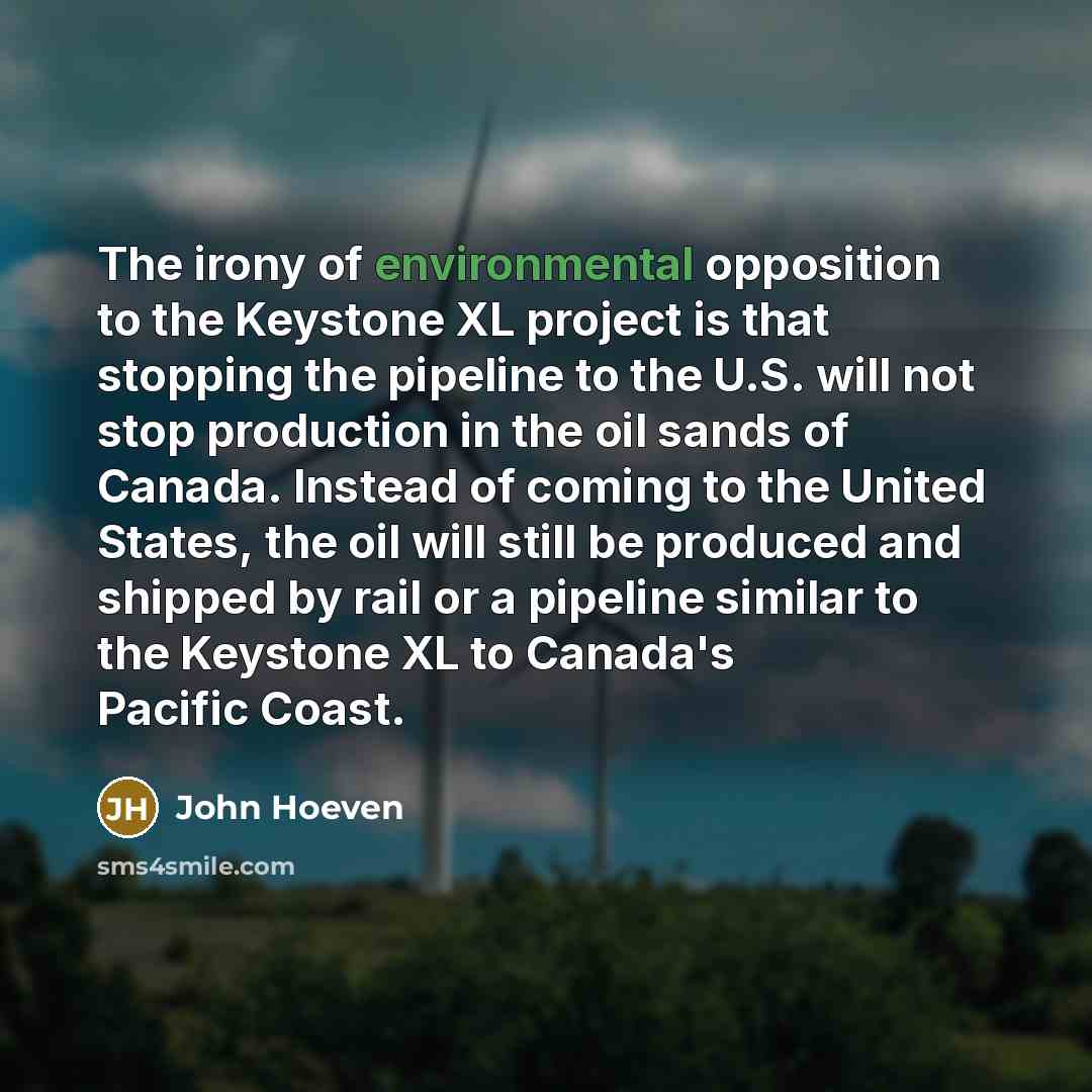 “The irony of environmental opposition to the Keystone XL project…” quote by John Hoeven