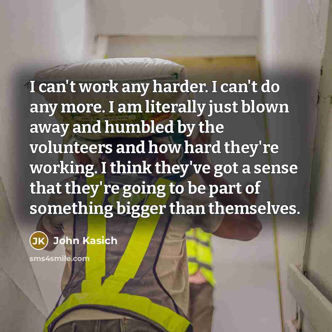 “I can't work any harder. I can't do any more.…” quote by John Kasich