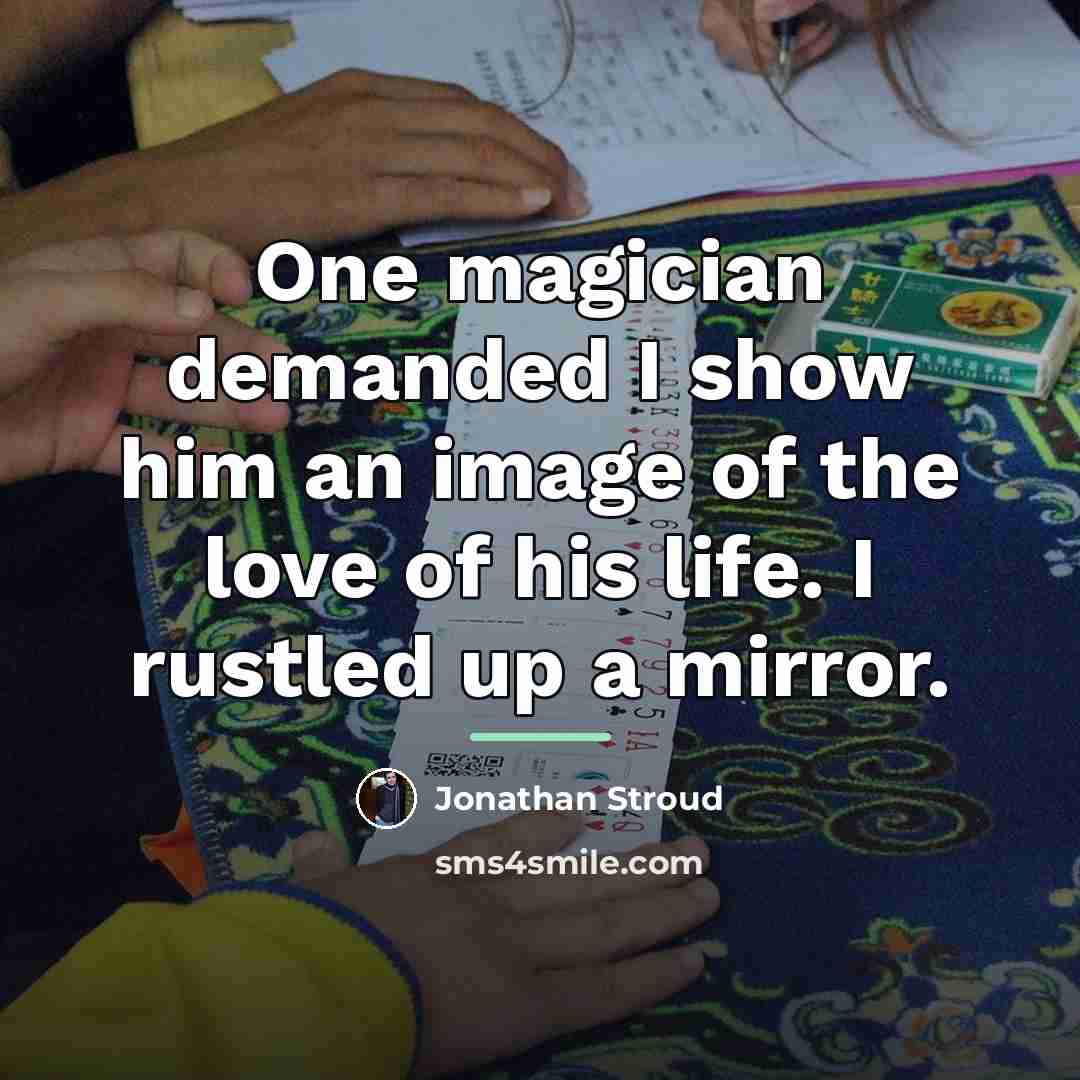 “One magician demanded I show him an image of the…” quote by Jonathan Stroud