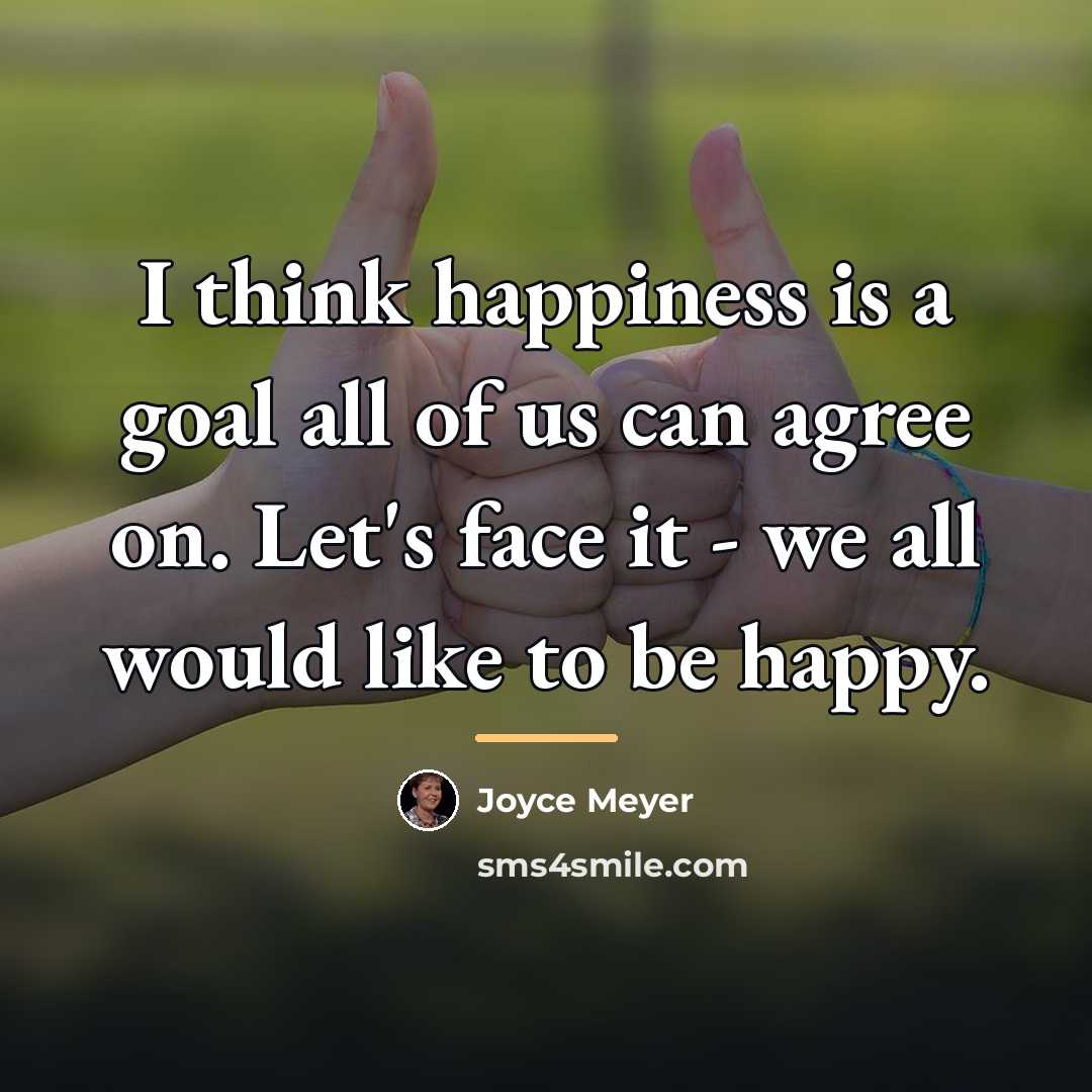 “I think happiness is a goal all of us can…” quote by Joyce Meyer