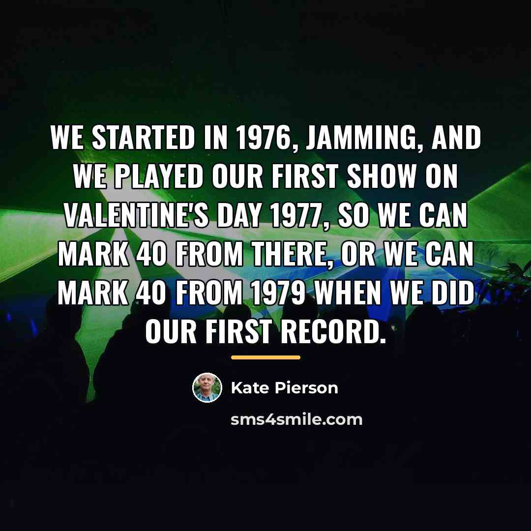 “We started in 1976, jamming, and we played our first…” quote by Kate Pierson