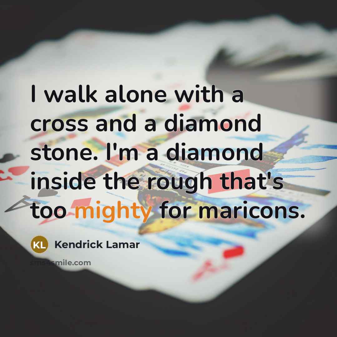 “I walk alone with a cross and a diamond stone.…” quote by Kendrick Lamar