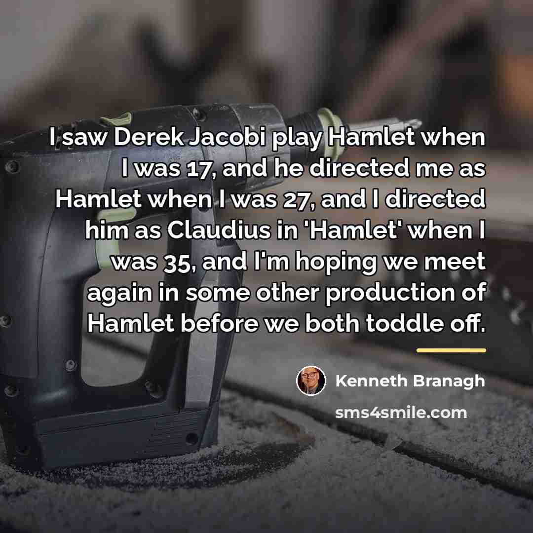 “I saw Derek Jacobi play Hamlet when I was 17,…” quote by Kenneth Branagh