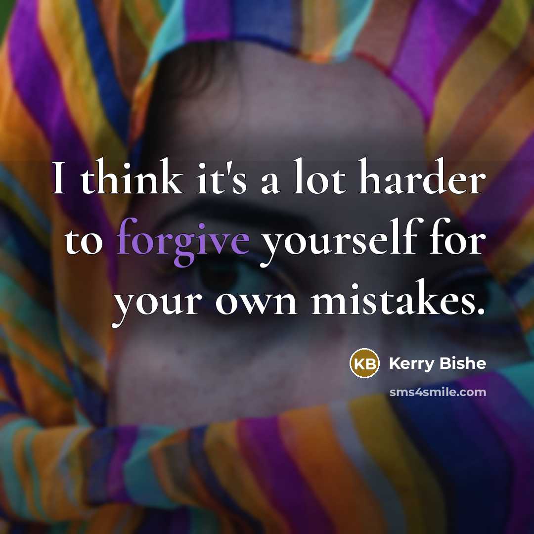 “I think it's a lot harder to forgive yourself for…” quote by Kerry Bishe