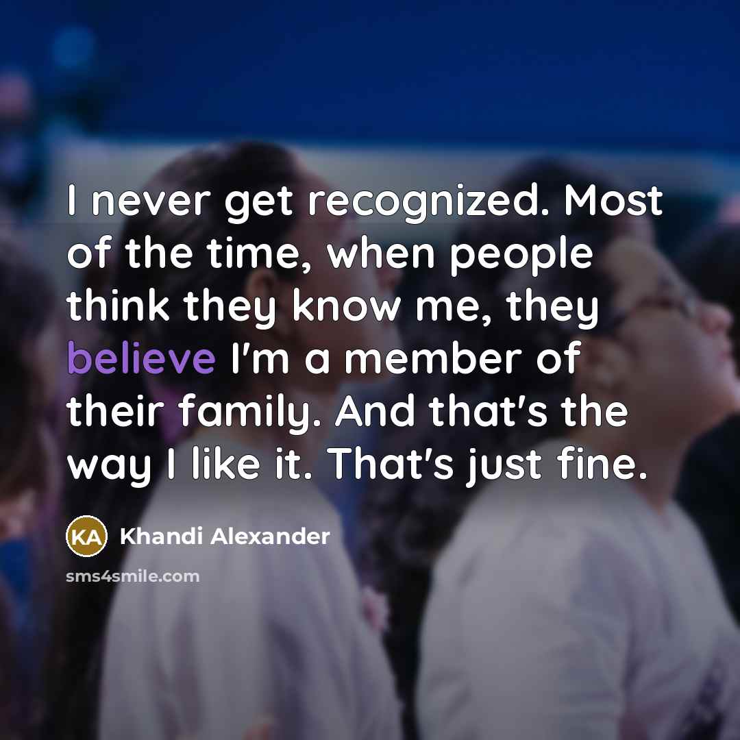 “I never get recognized. Most of the time, when people…” quote by Khandi Alexander