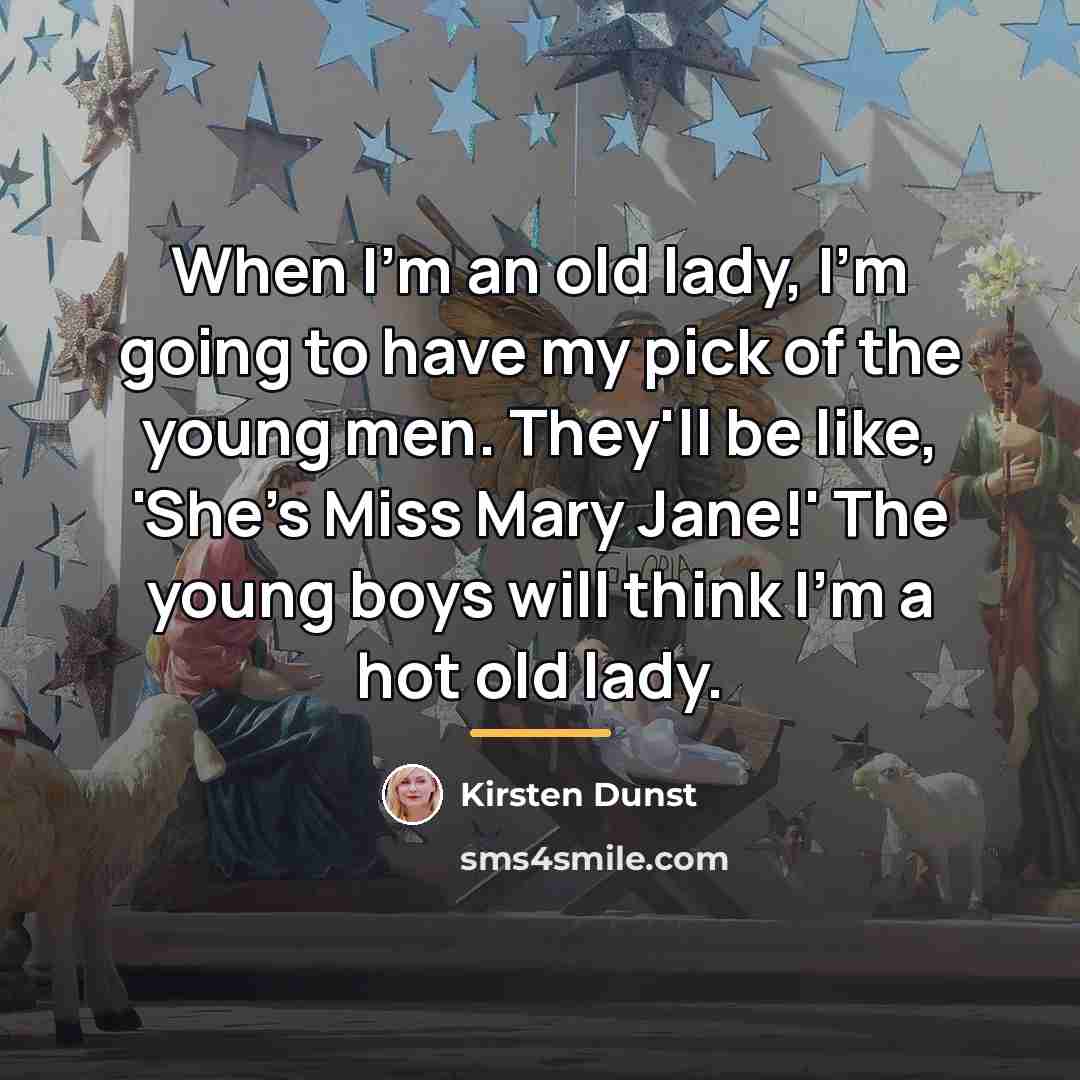 “When I'm an old lady, I'm going to have my…” quote by Kirsten Dunst