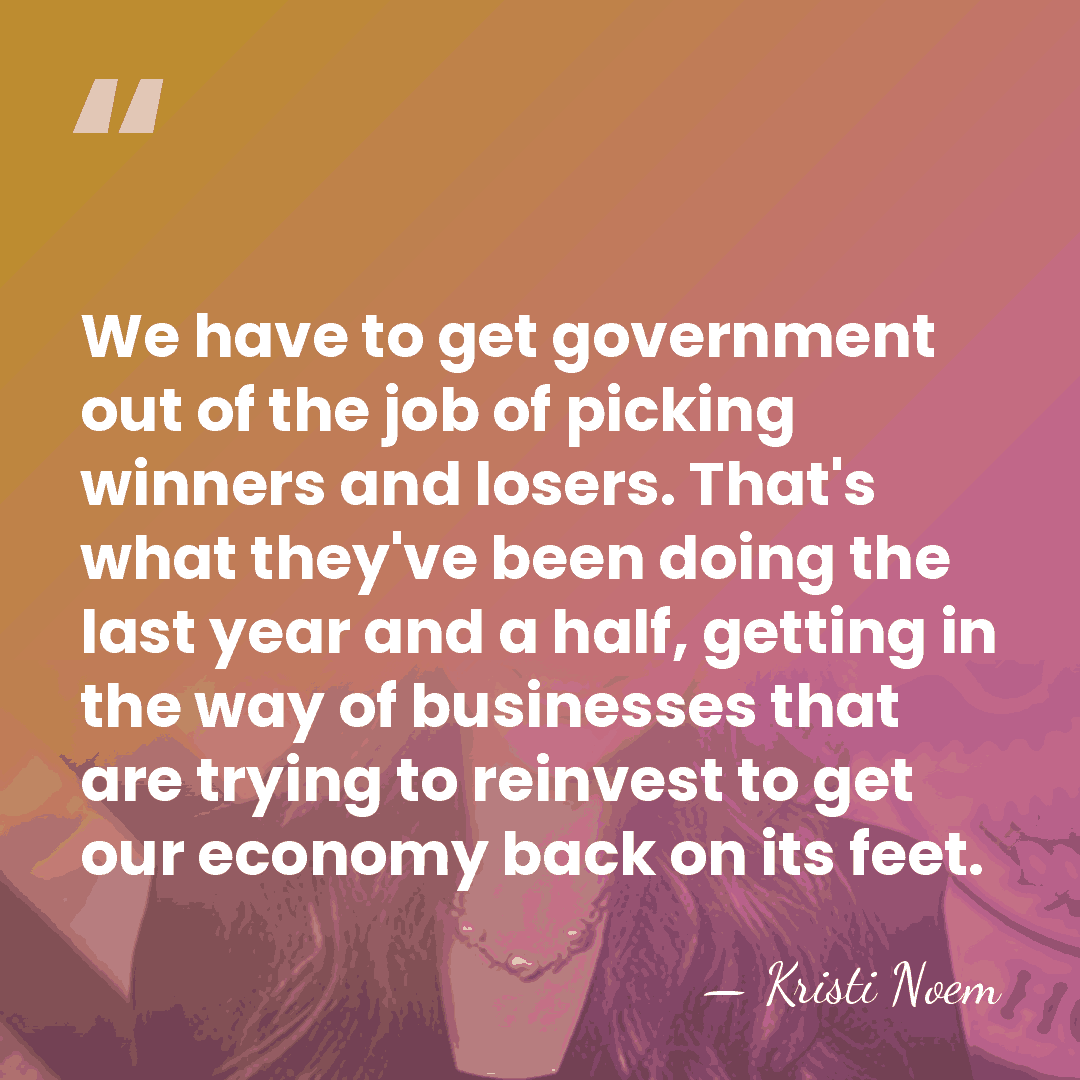 We have to get government out of the job of picking winners&hellip; - Kristi Noem