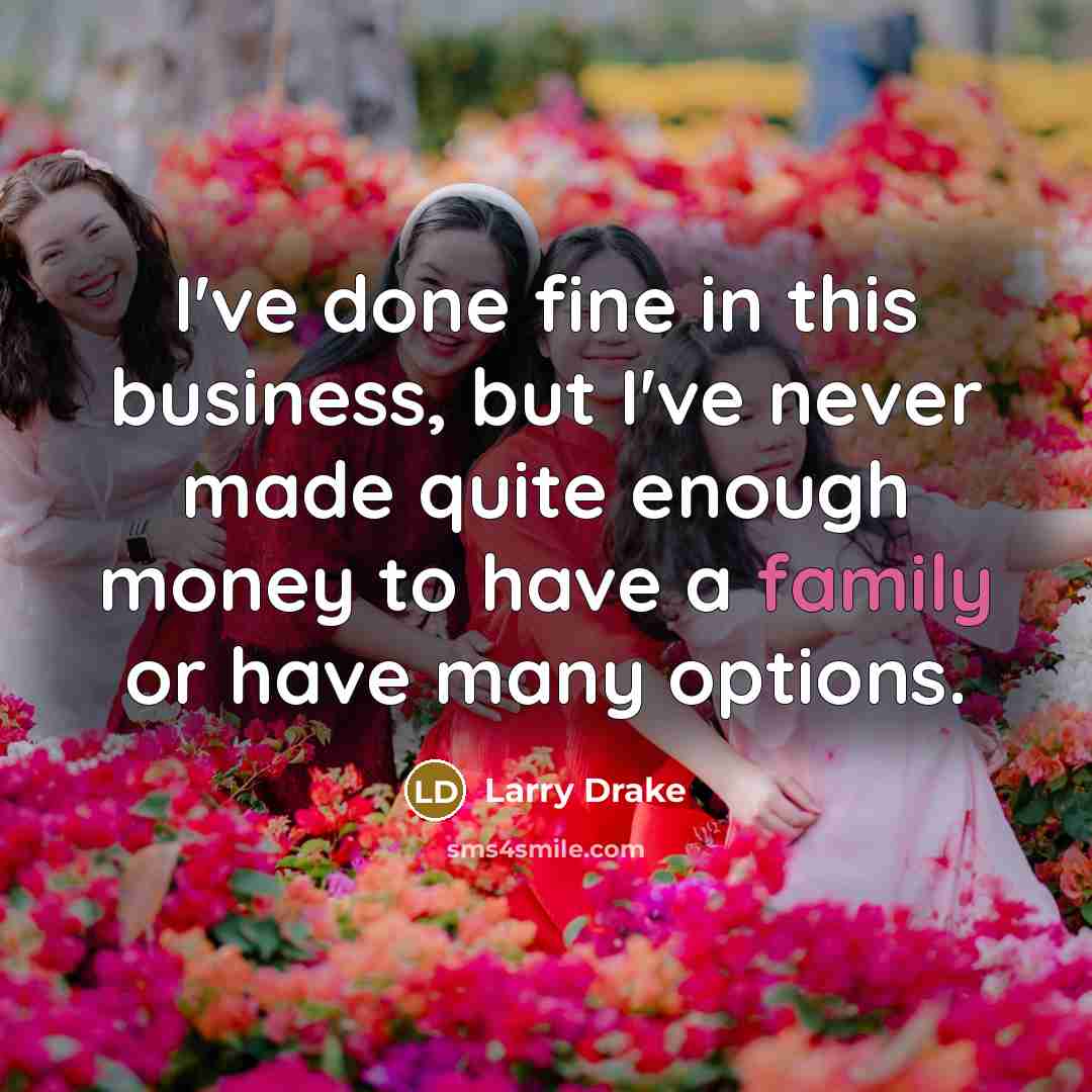 “I've done fine in this business, but I've never made…” quote by Larry Drake