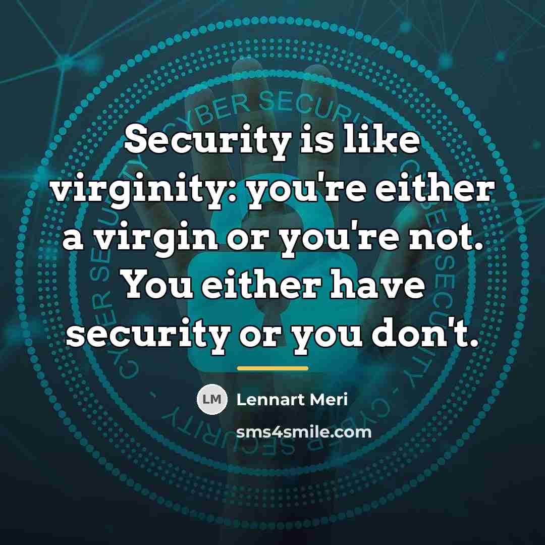“Security is like virginity: you're either a virgin or you're…” quote by Lennart Meri