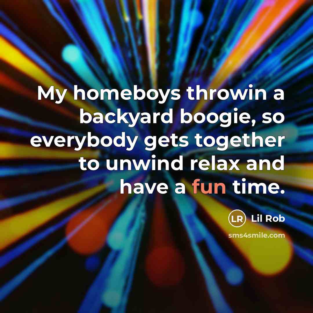 “My homeboys throwin a backyard boogie, so everybody gets together to unwind relax and have a fun time.” quote by Lil Rob