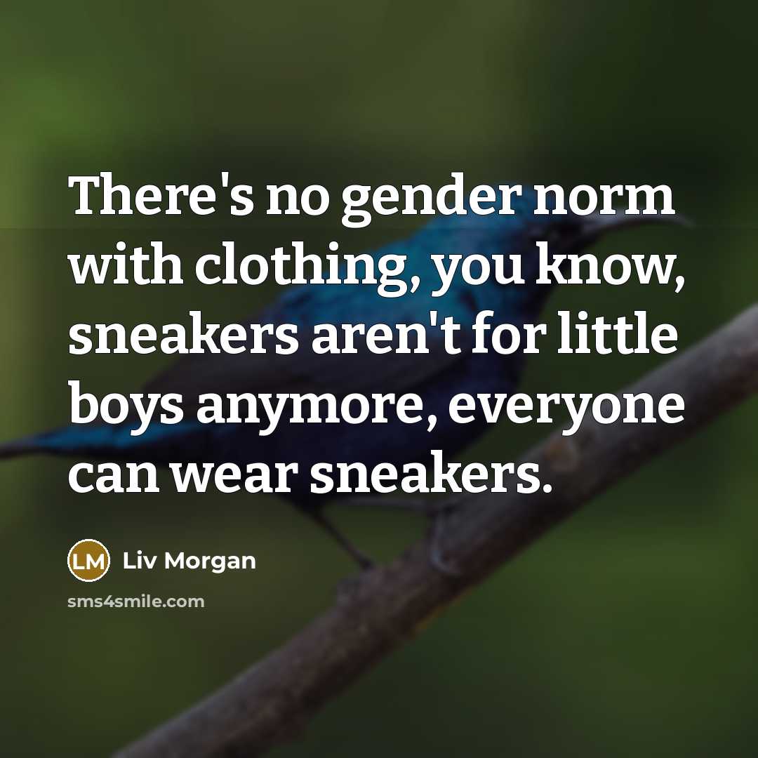 “There's no gender norm with clothing, you know, sneakers aren't…” quote by Liv Morgan