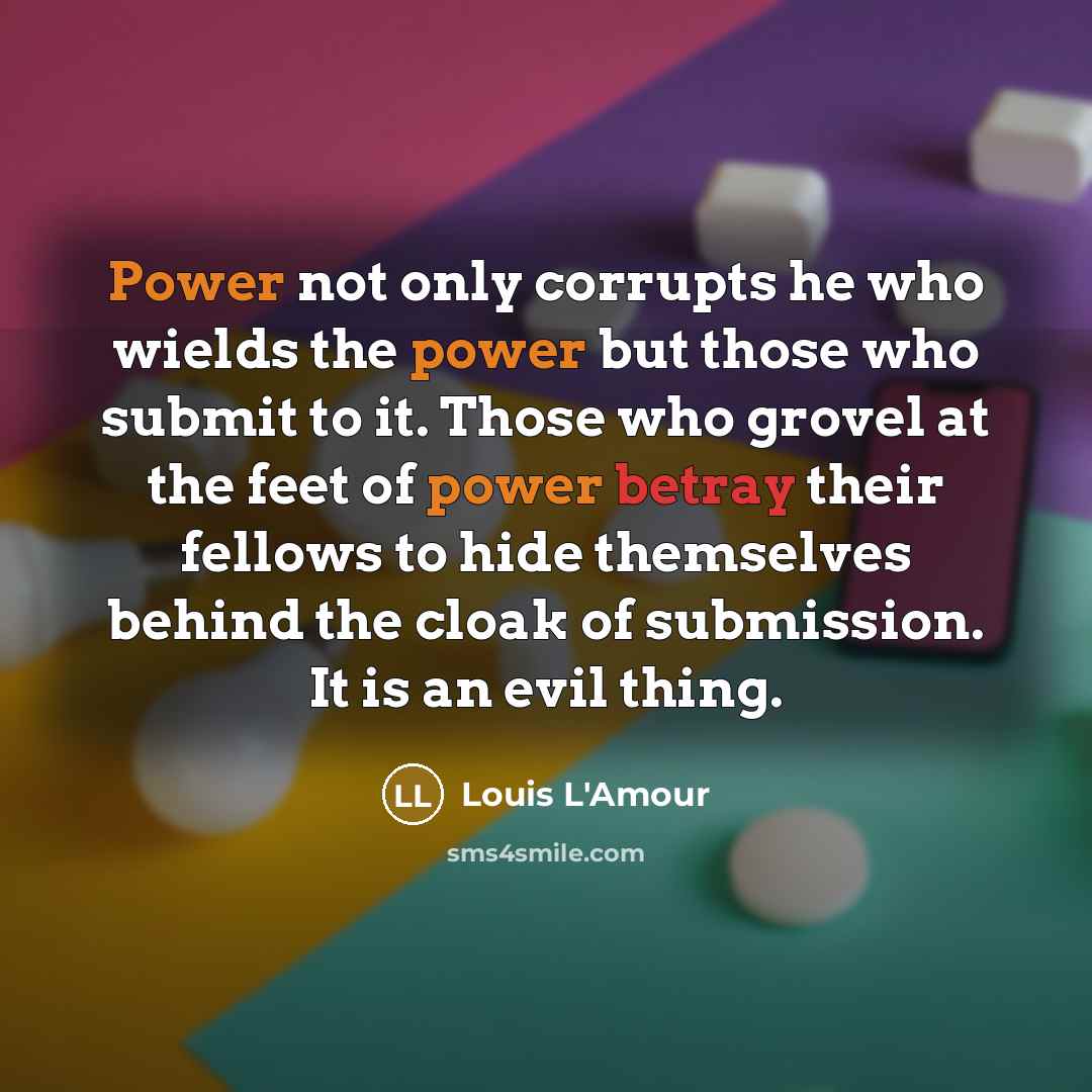 “Power not only corrupts he who wields the power but…” quote by Louis L'Amour