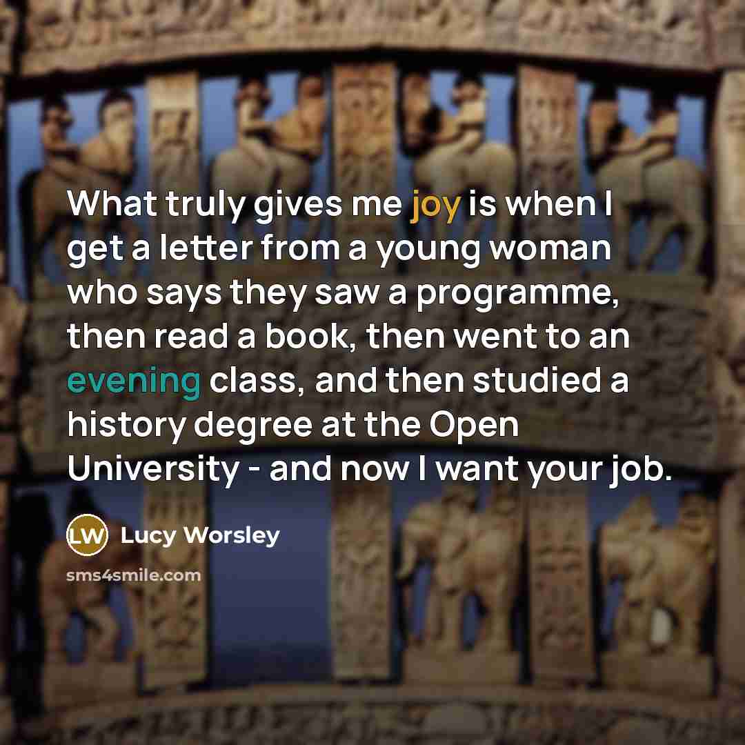 “What truly gives me joy is when I get a…” quote by Lucy Worsley