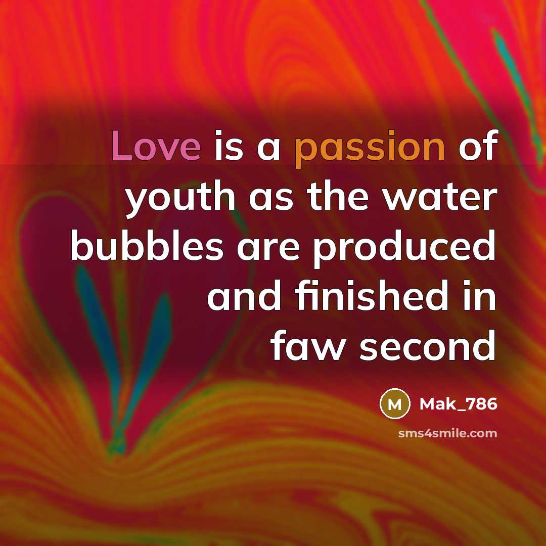“Love is a passion of youth as the water bubbles…” quote by Mak_786