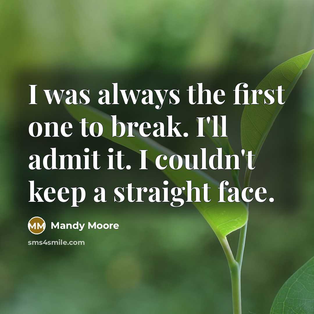 “I was always the first one to break. I'll admit…” quote by Mandy Moore