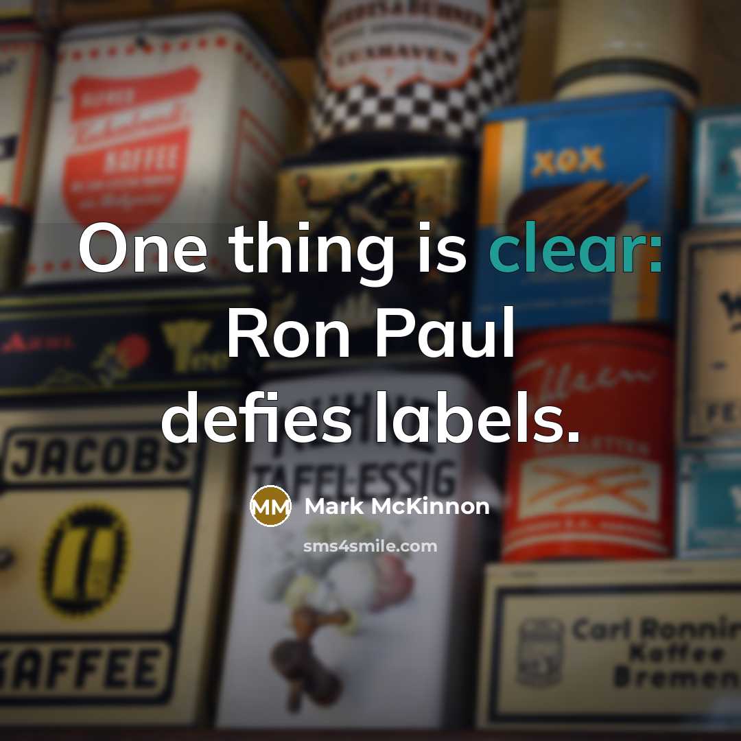 “One thing is clear: Ron Paul defies labels.…” quote by Mark McKinnon