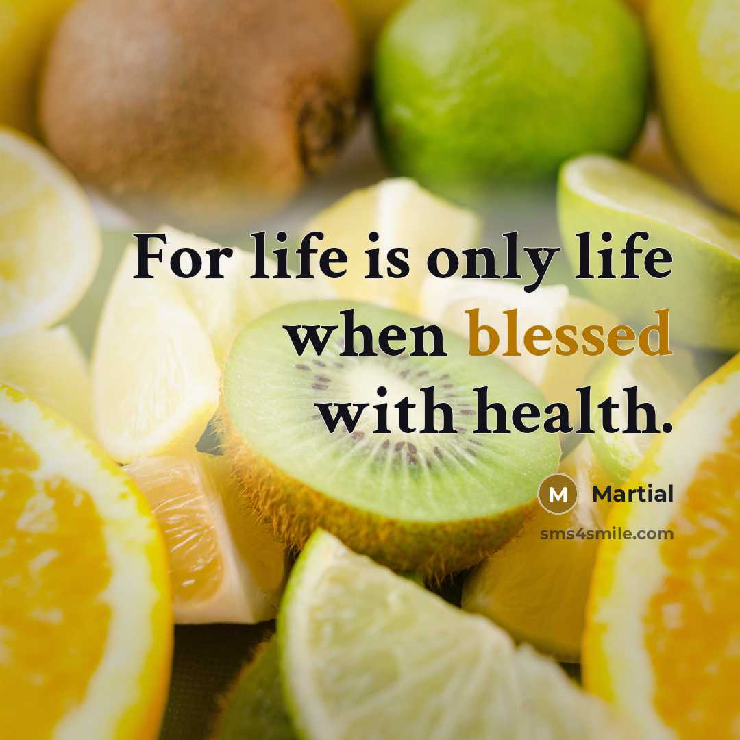 “For life is only life when blessed with health.…” quote by Martial