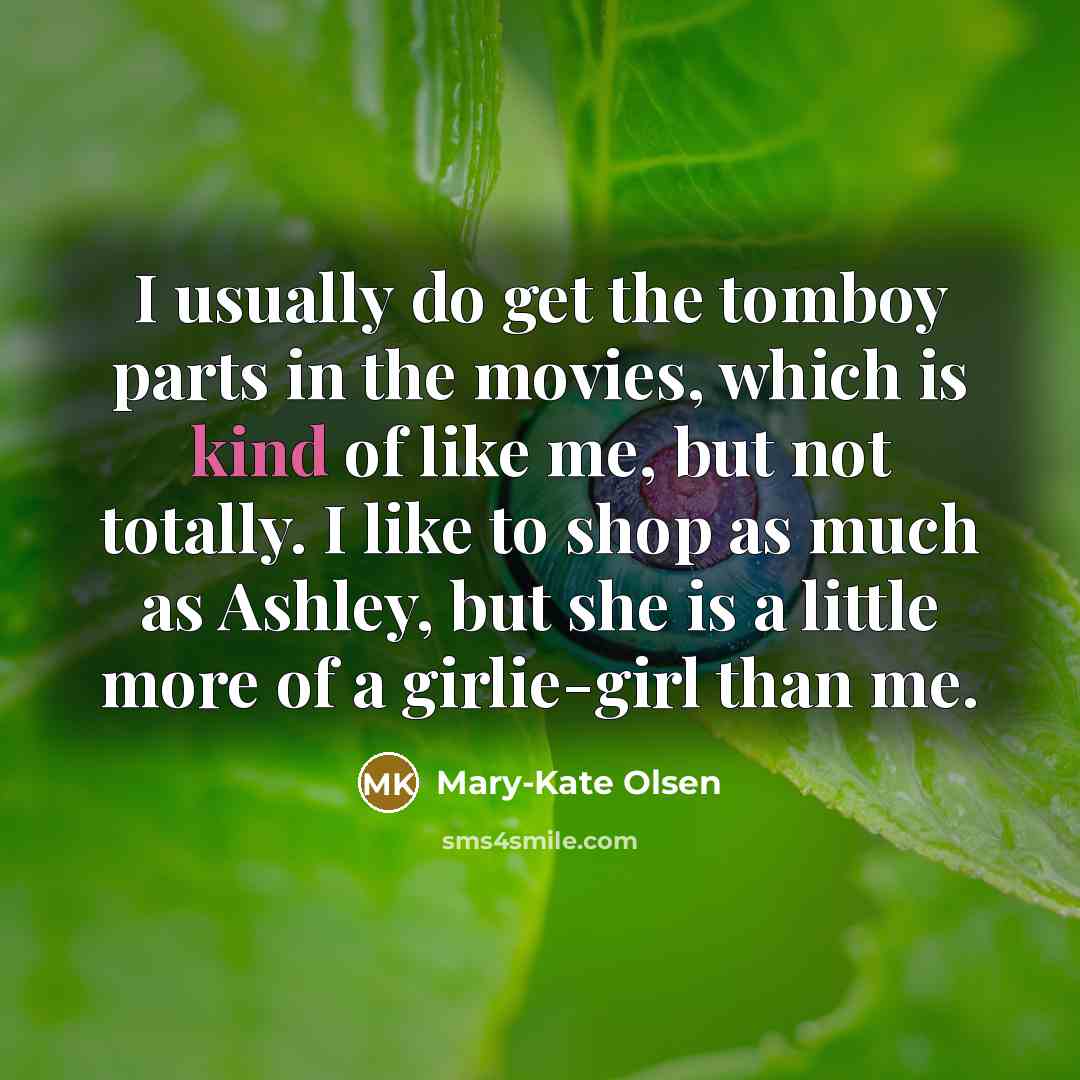 “I usually do get the tomboy parts in the movies,…” quote by Mary-Kate Olsen
