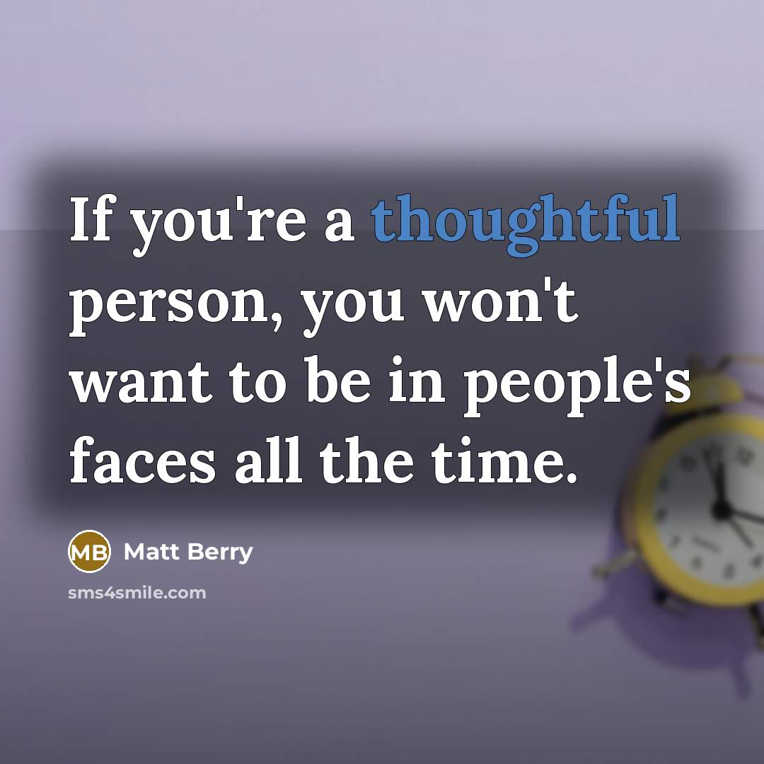 “If you're a thoughtful person, you won't want to be…” quote by Matt Berry