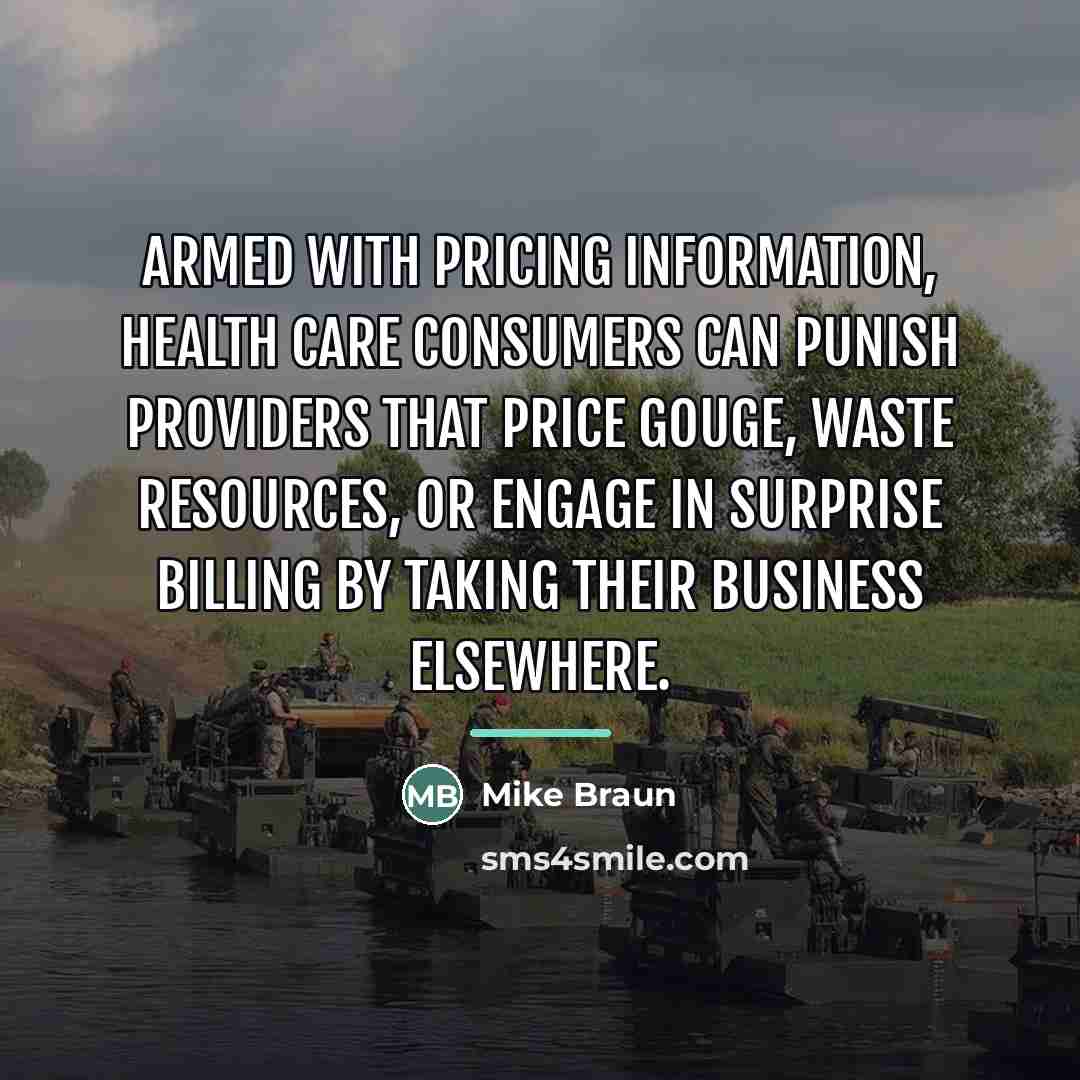 “Armed with pricing information, health care consumers can punish providers…” quote by Mike Braun