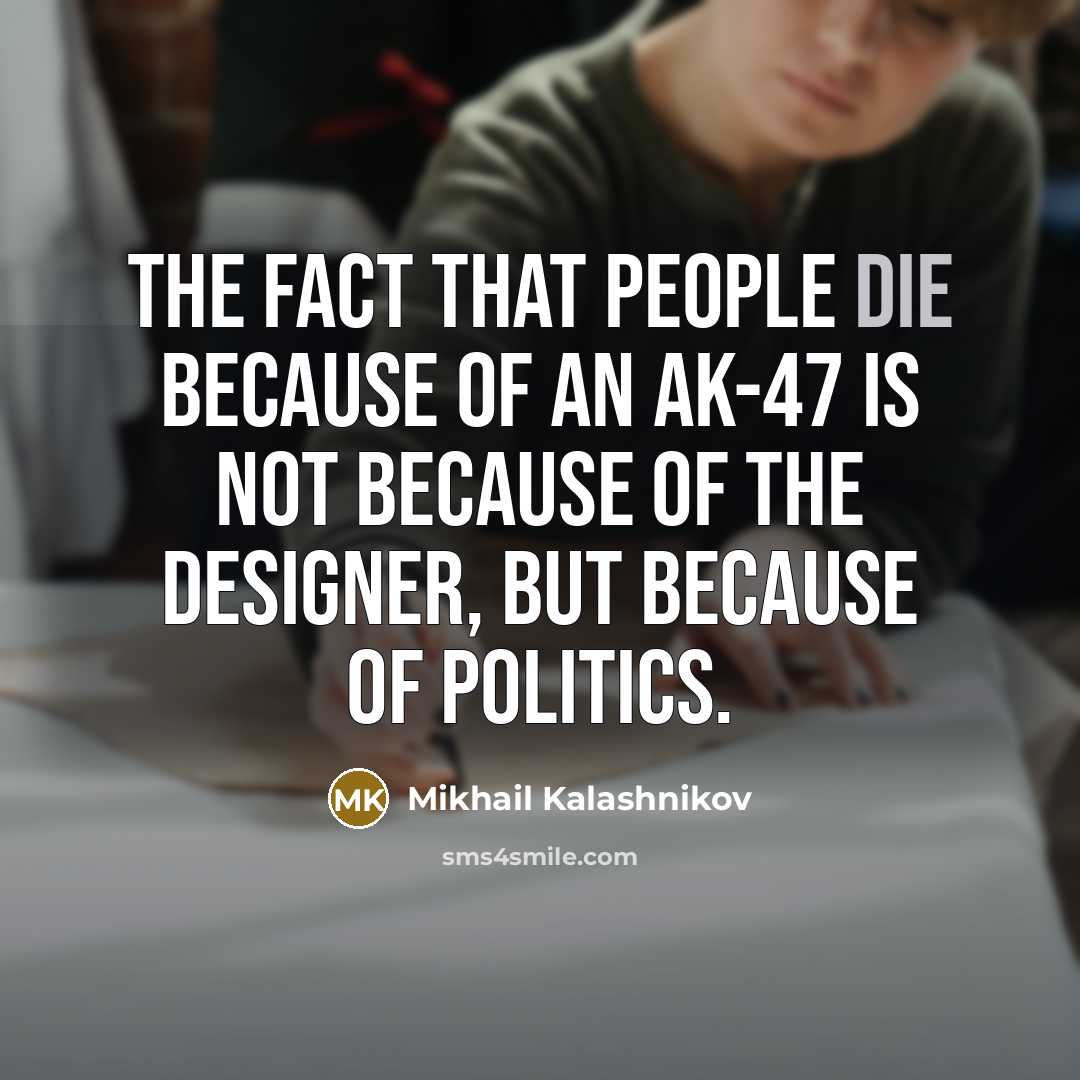 “The fact that people die because of an AK-47 is…” quote by Mikhail Kalashnikov