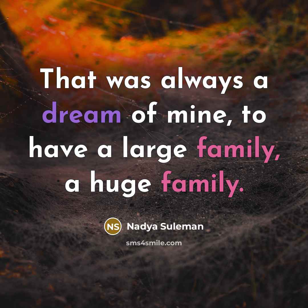 “That was always a dream of mine, to have a…” quote by Nadya Suleman