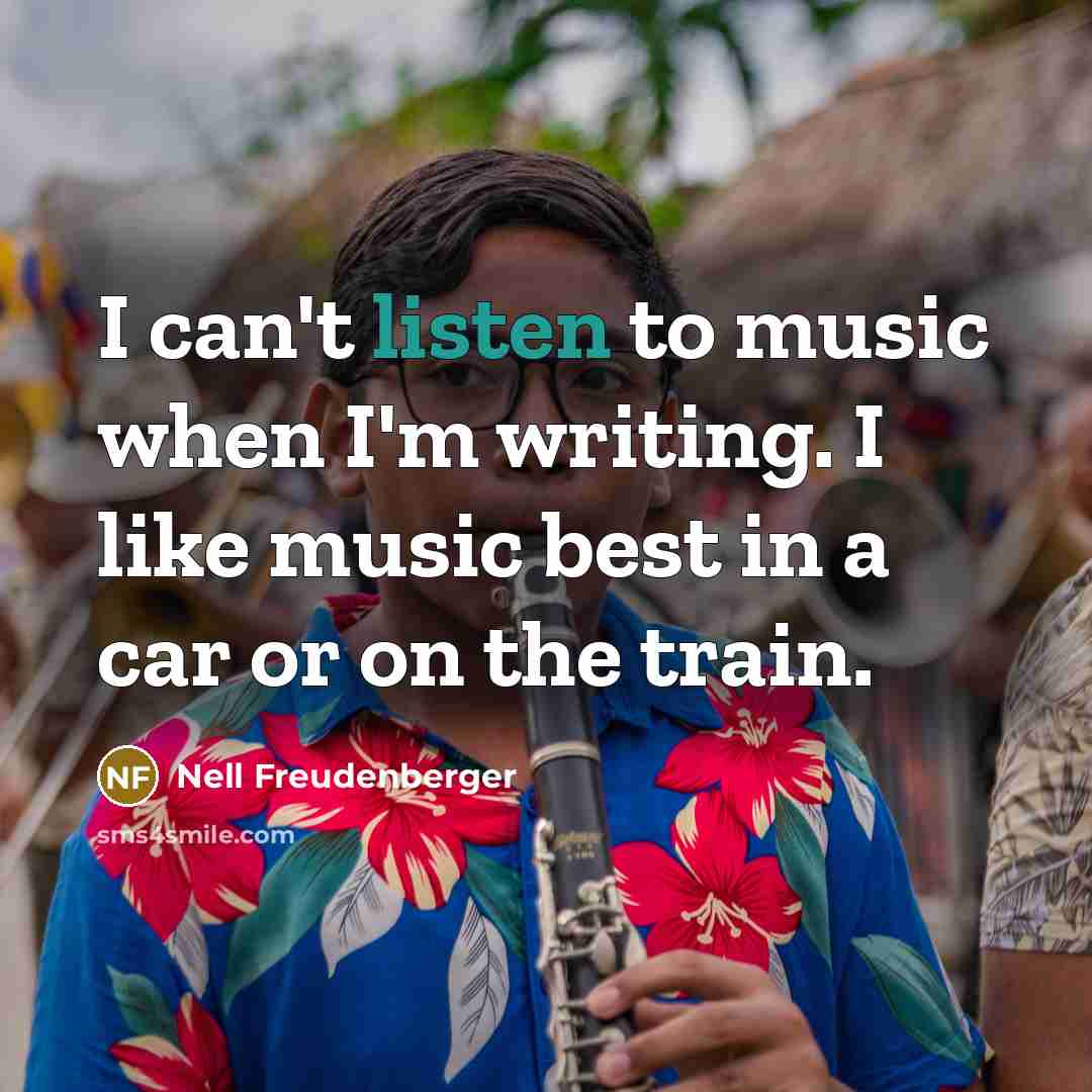 “I can't listen to music when I'm writing. I like…” quote by Nell Freudenberger