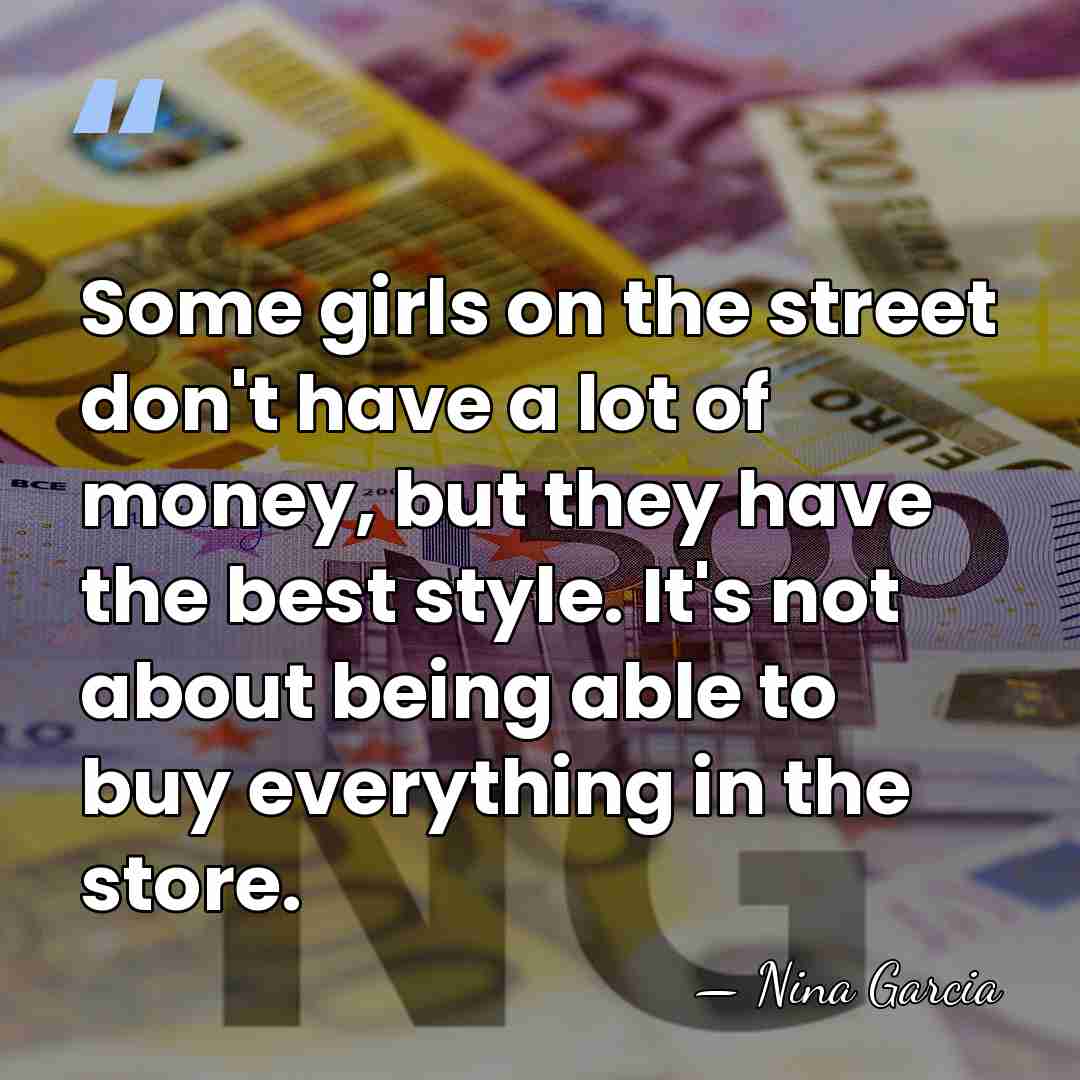 Some girls on the street don't have a lot of money, but&hellip; - Nina Garcia