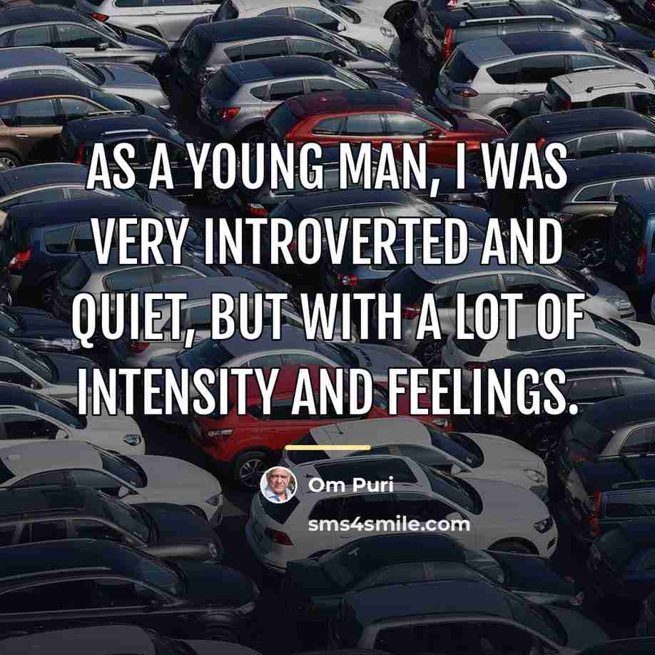“As a young man, I was very introverted and quiet,…” quote by Om Puri