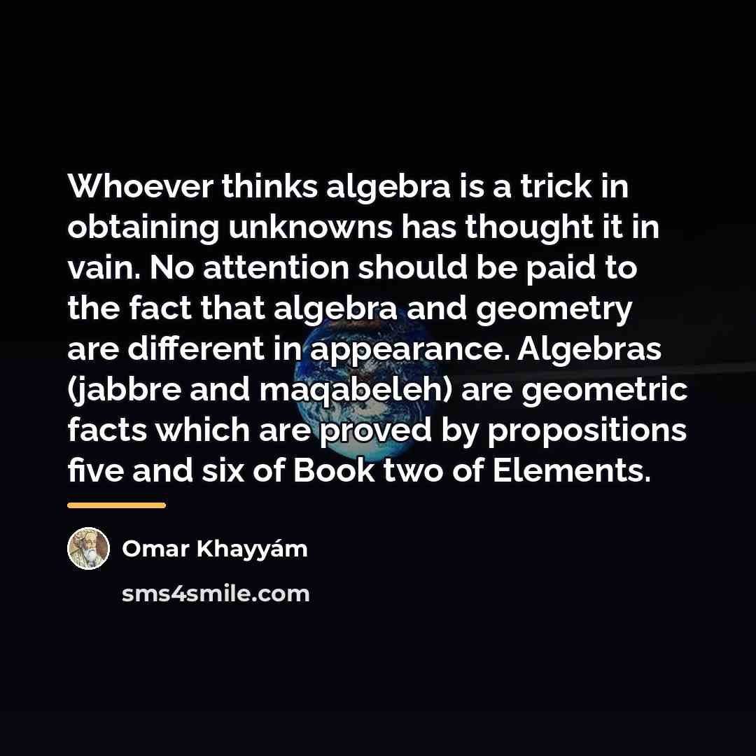 “Whoever thinks algebra is a trick in obtaining unknowns has…” quote by Omar Khayyam