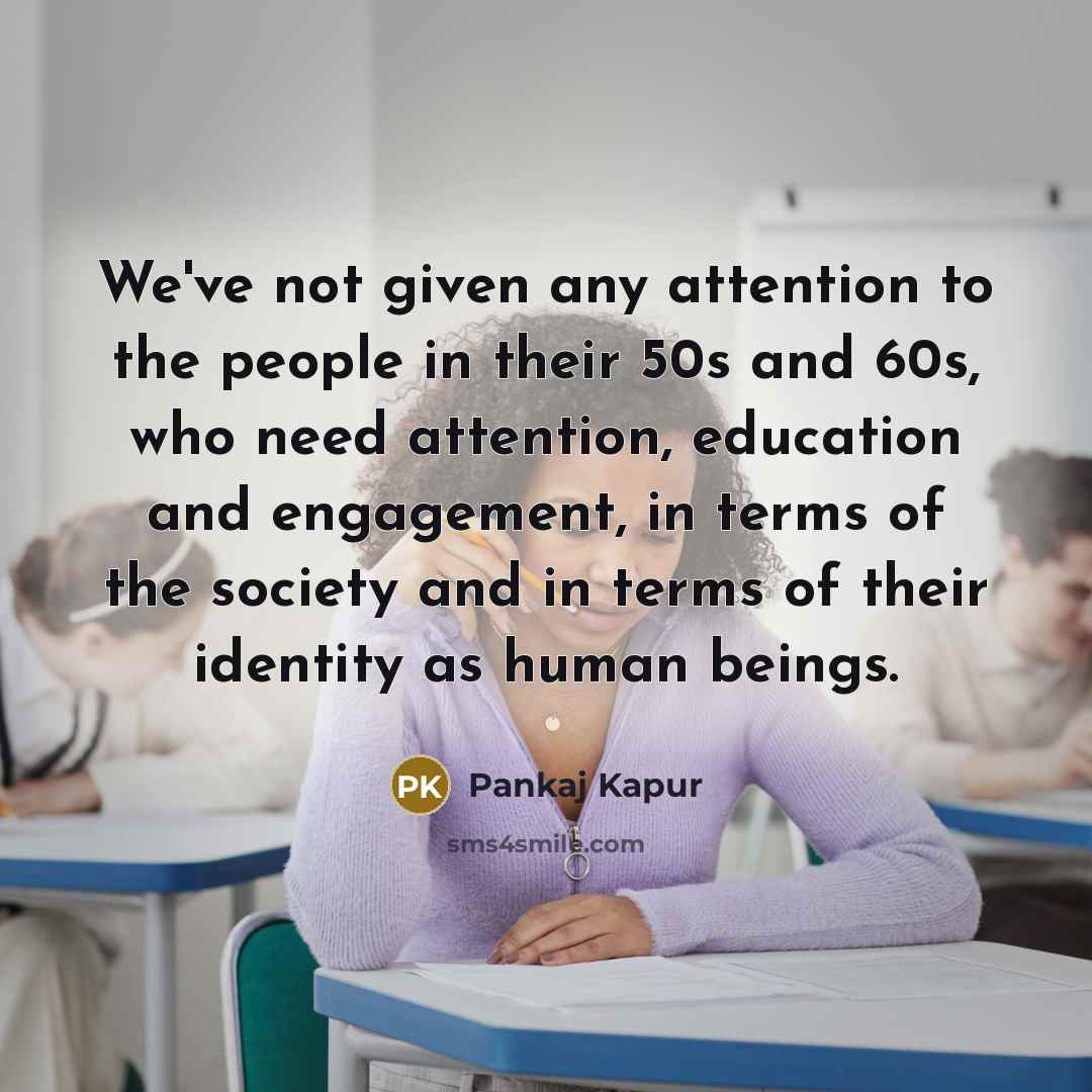 “We've not given any attention to the people in their…” quote by Pankaj Kapur