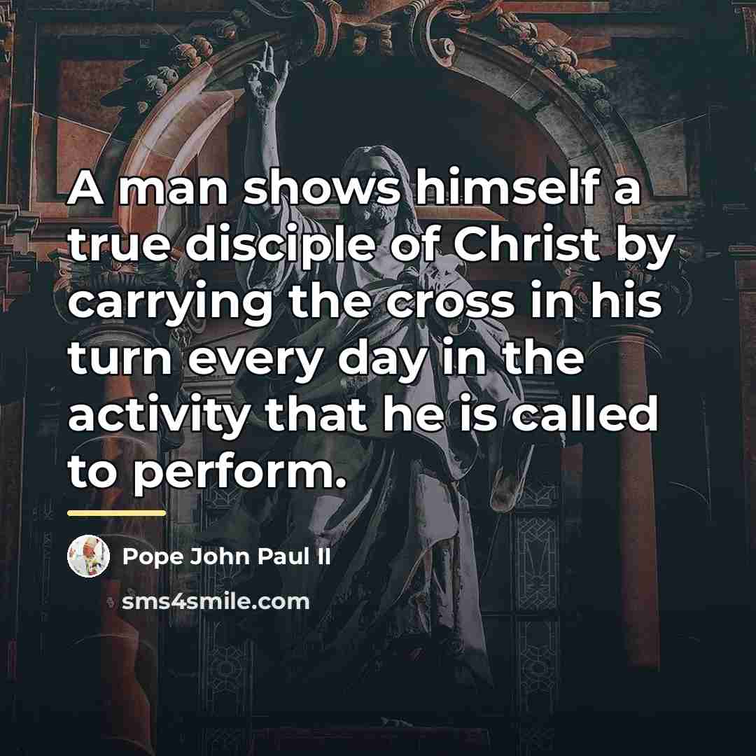 “A man shows himself a true disciple of Christ by…” quote by Pope John Paul II