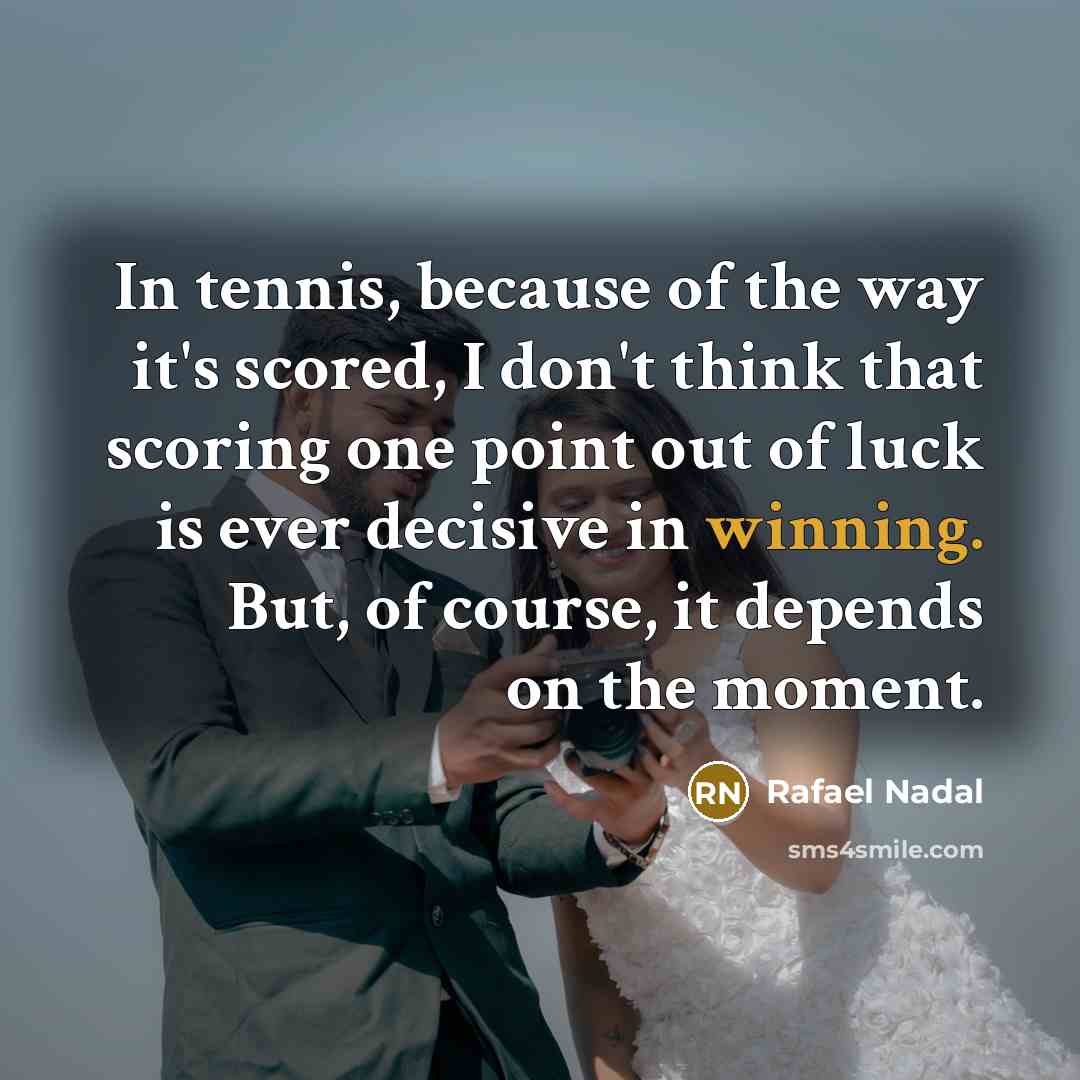 “In tennis, because of the way it's scored, I don't…” quote by Rafael Nadal