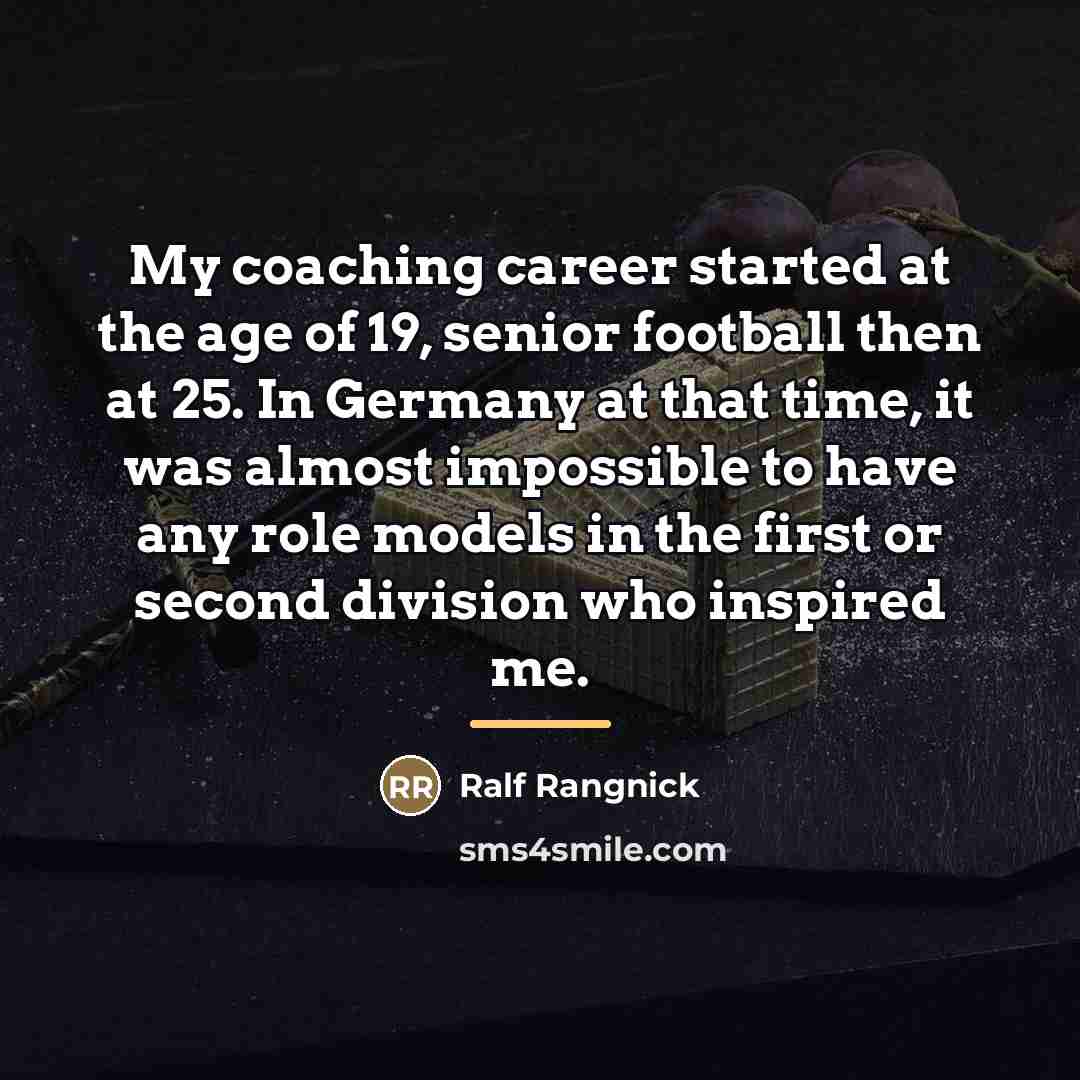 “My coaching career started at the age of 19, senior…” quote by Ralf Rangnick