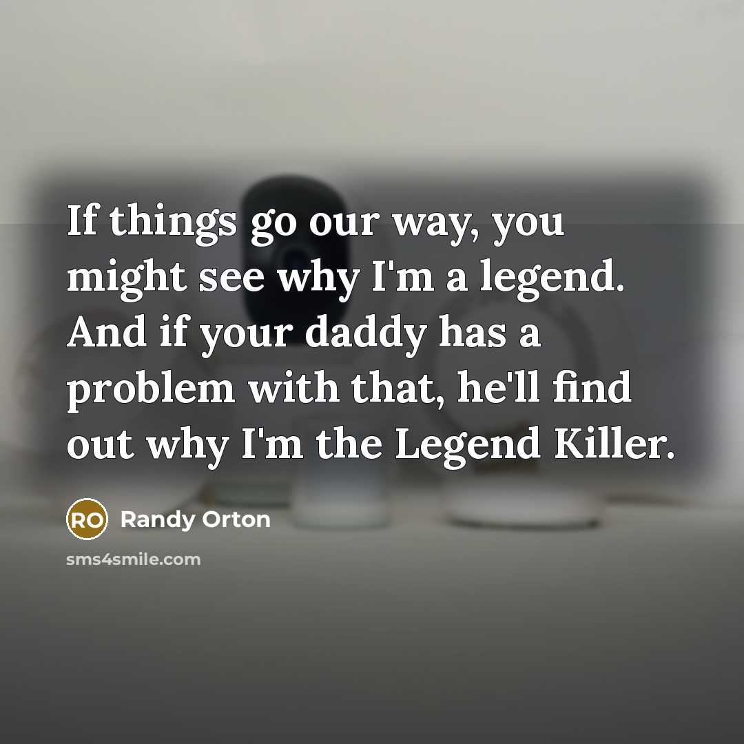 “If things go our way, you might see why I'm…” quote by Randy Orton