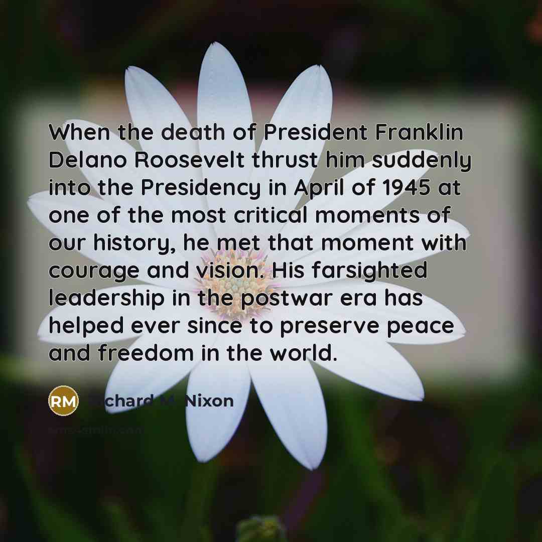 “When the death of President Franklin Delano Roosevelt thrust him…” quote by Richard M. Nixon