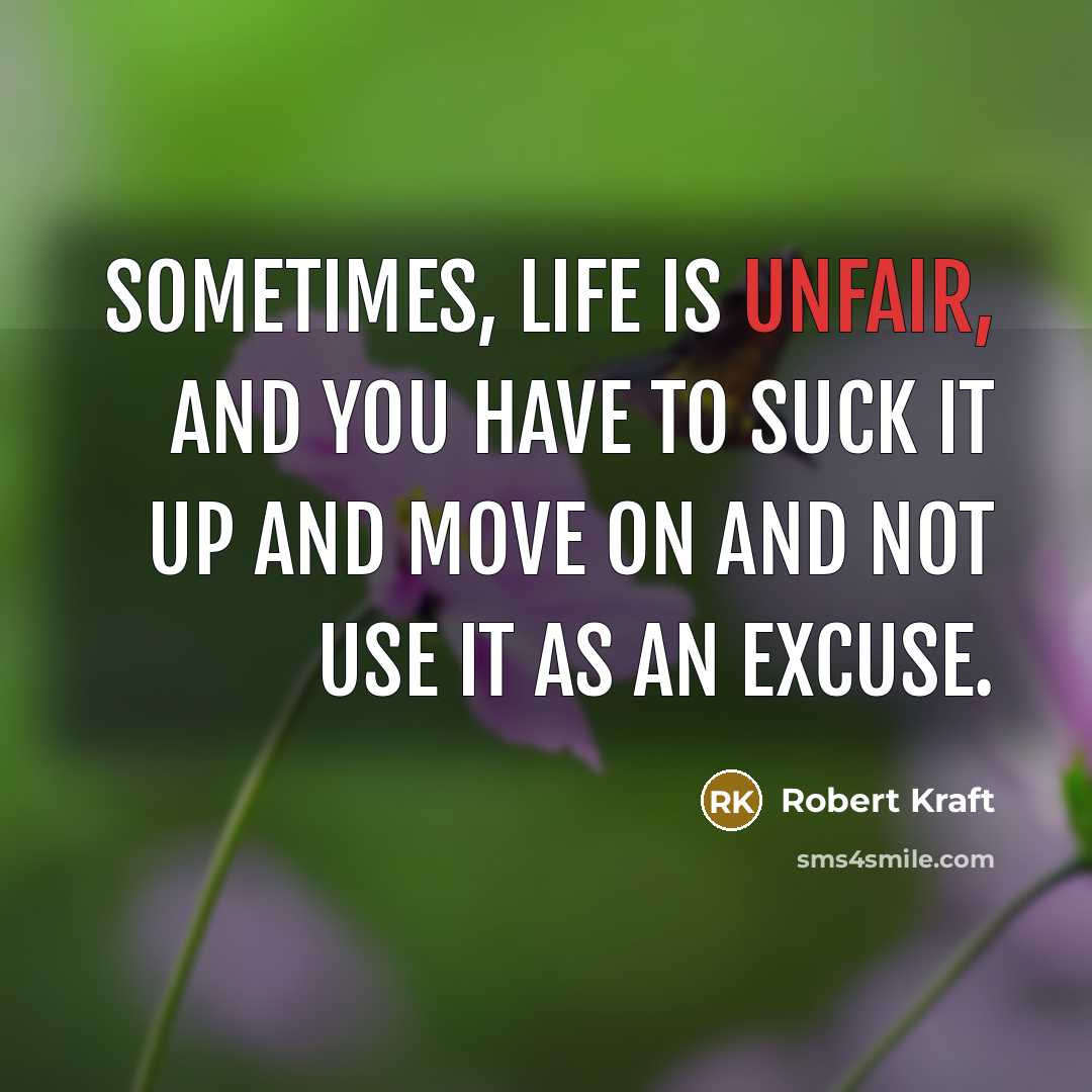 “Sometimes, life is unfair, and you have to suck it…” quote by Robert Kraft