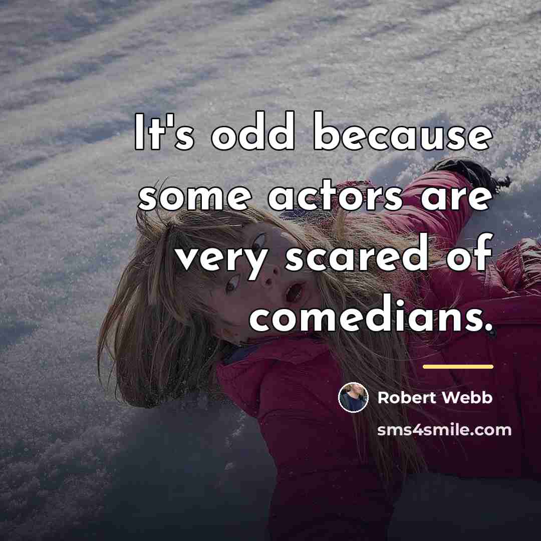 “It's odd because some actors are very scared of comedians.…” quote by Robert Webb